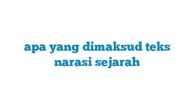 apa yang dimaksud teks narasi sejarah - AINU Media